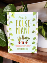 Load image into Gallery viewer, How to Houseplant by Heather Rodino
