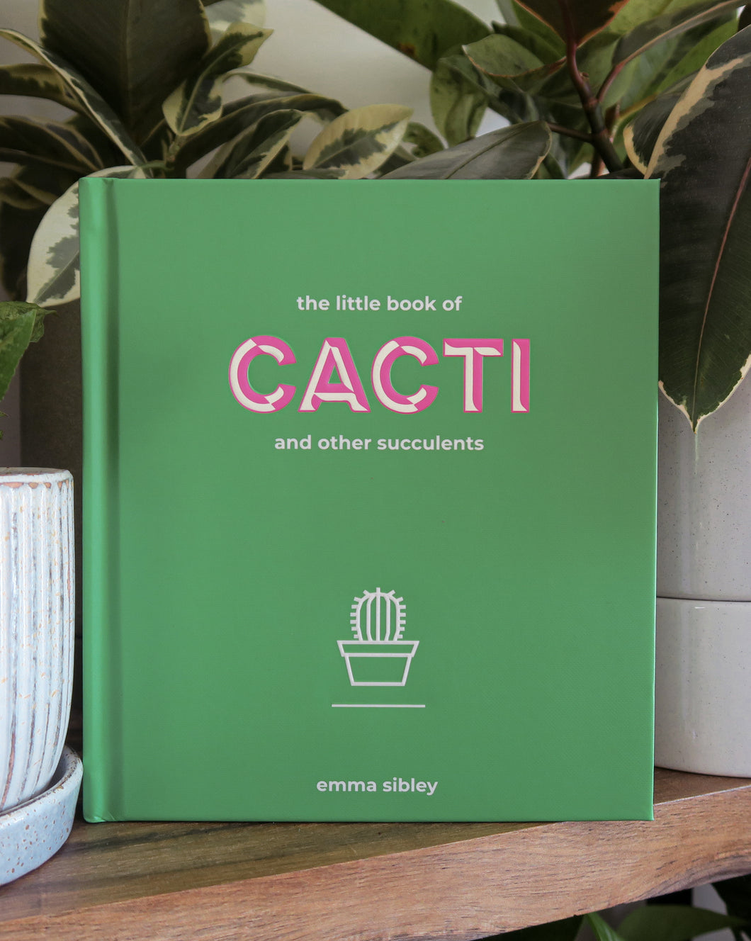 The Little Book of Cacti and Other Succulents By Emma Sibley