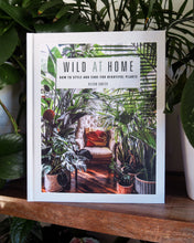 Load image into Gallery viewer, Wild at Home: How to style and care for beautiful plants
